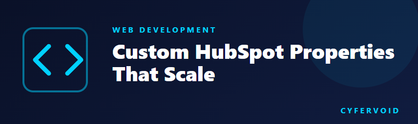 Custom HubSpot Properties That Scale: A Practical Naming and Governance Guide