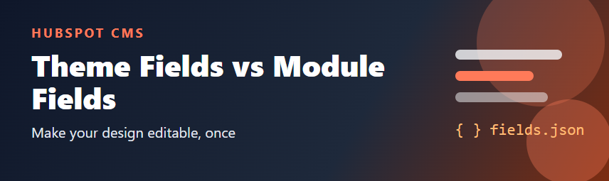 HubSpot Theme Fields vs Module Fields: Where Should Your Design Settings Live?
